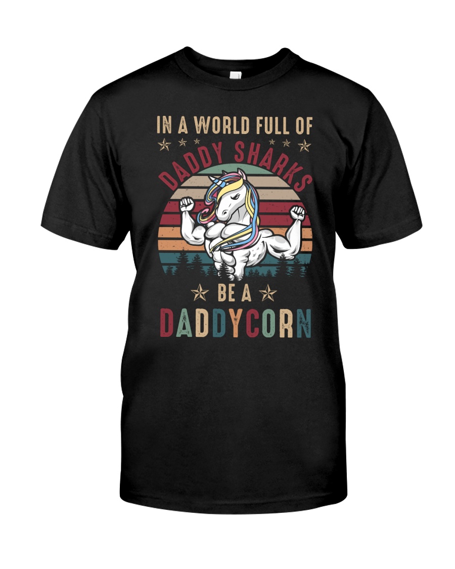 In A World Full Of Daddy Sharks Be A Daddycorn Classic T-Shirt