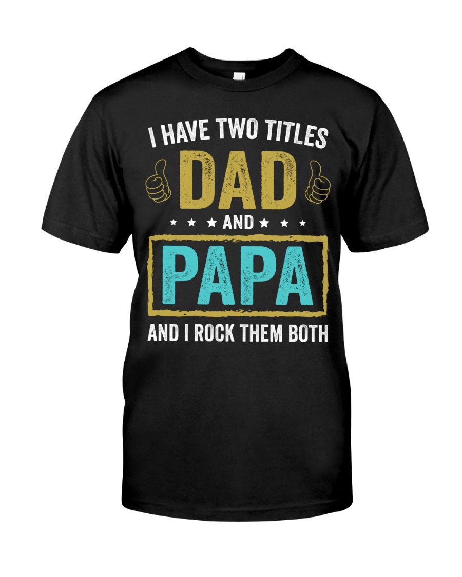 I Have Two Titles Dad And Papa Classic T-Shirt