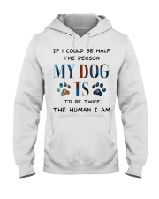If I could be half the person my dog Hooded Sweatshirt thumbnail