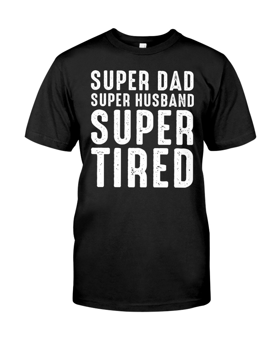 Super Dad Super Husband Super Tired Classic T-Shirt