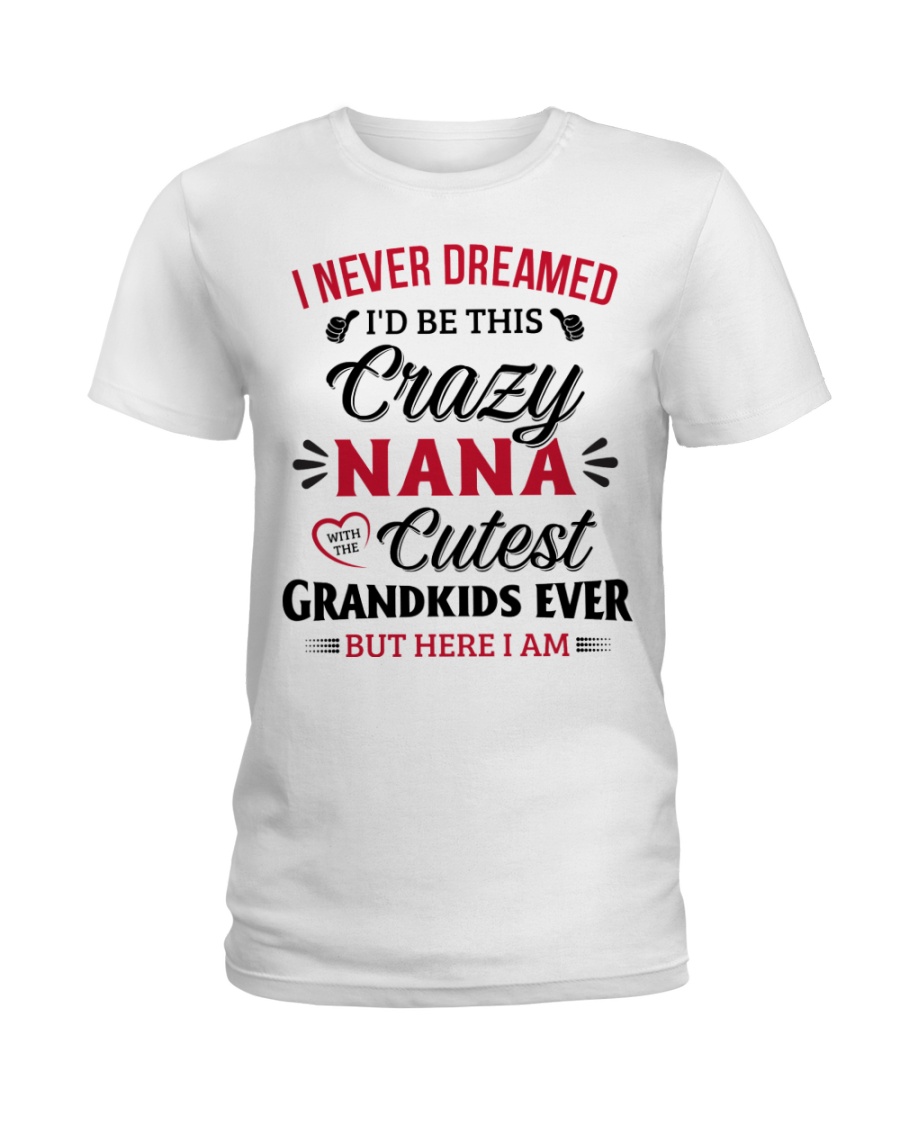 cutest grandkids ever But here I am NANA Ladies T-Shirt