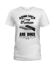 Behind Every Crazy Woman Are Dogs Ladies T-Shirt front