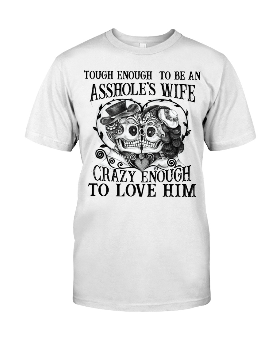 Tough Enough to be an asshole's wife Classic T-Shirt