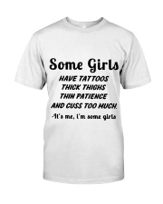 Some Girls Have Tattoos Thick Things It's Me Classic T-Shirt front