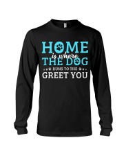 Home Is Where The Dog Runs To The Greet You Long Sleeve Tee thumbnail