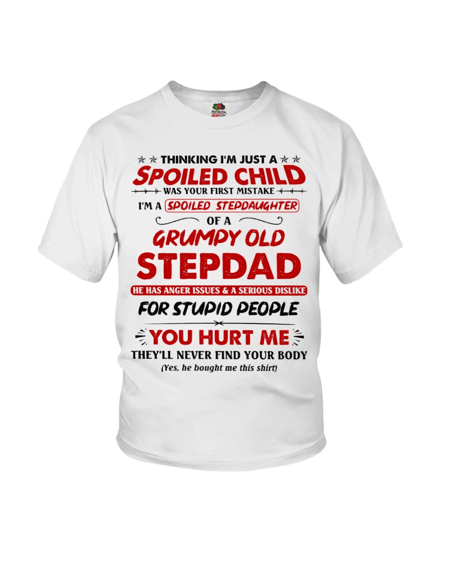 I'm A Spoiled Stepdaughter Of A Grumpy Old Stepdad Youth T-Shirt