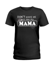 Don't Make Me Act Like My Mama Ladies T-Shirt thumbnail