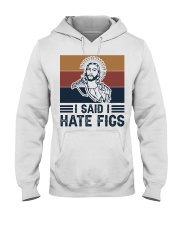 I said i hate figs Hooded Sweatshirt front