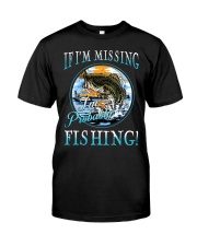 If i'm missing I'm probably fishing Classic T-Shirt front