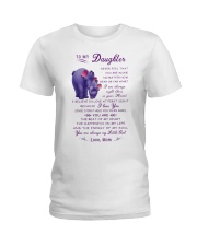Make it the meaningful message to your daughter Ladies T-Shirt thumbnail