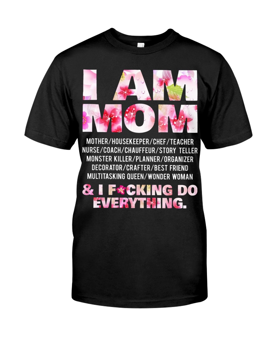 I am mom and i fcking do everything Classic T-Shirt