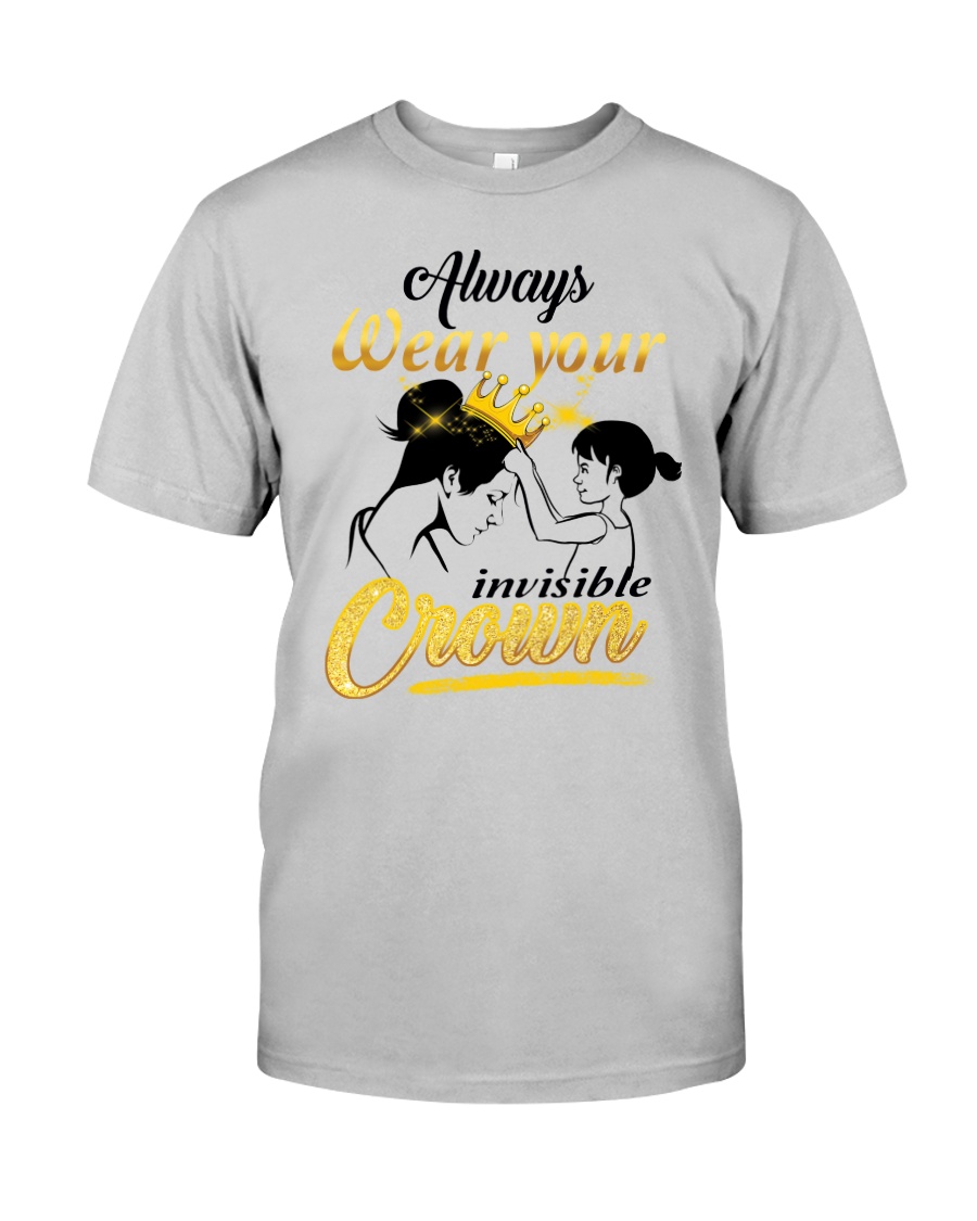 always-wear-your-invisible-crown Classic T-Shirt
