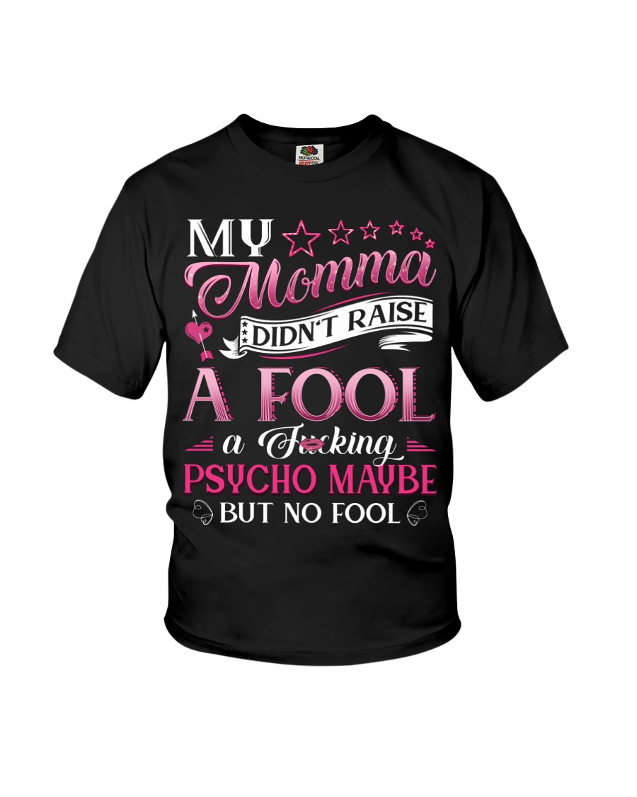 My momma didn't raise a fool A fcking psycho maybe Youth T-Shirt