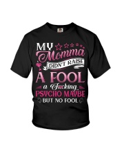My momma didn't raise a fool A fcking psycho maybe Youth T-Shirt front