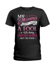 My momma didn't raise a fool A fcking psycho maybe Ladies T-Shirt thumbnail