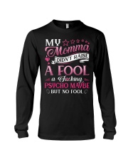 My momma didn't raise a fool A fcking psycho maybe Long Sleeve Tee thumbnail