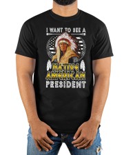 I Want To See Native American President Classic T-Shirt apparel-classic-tshirt-lifestyle-front-279