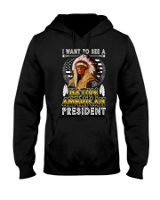 I Want To See Native American President Hooded Sweatshirt tile