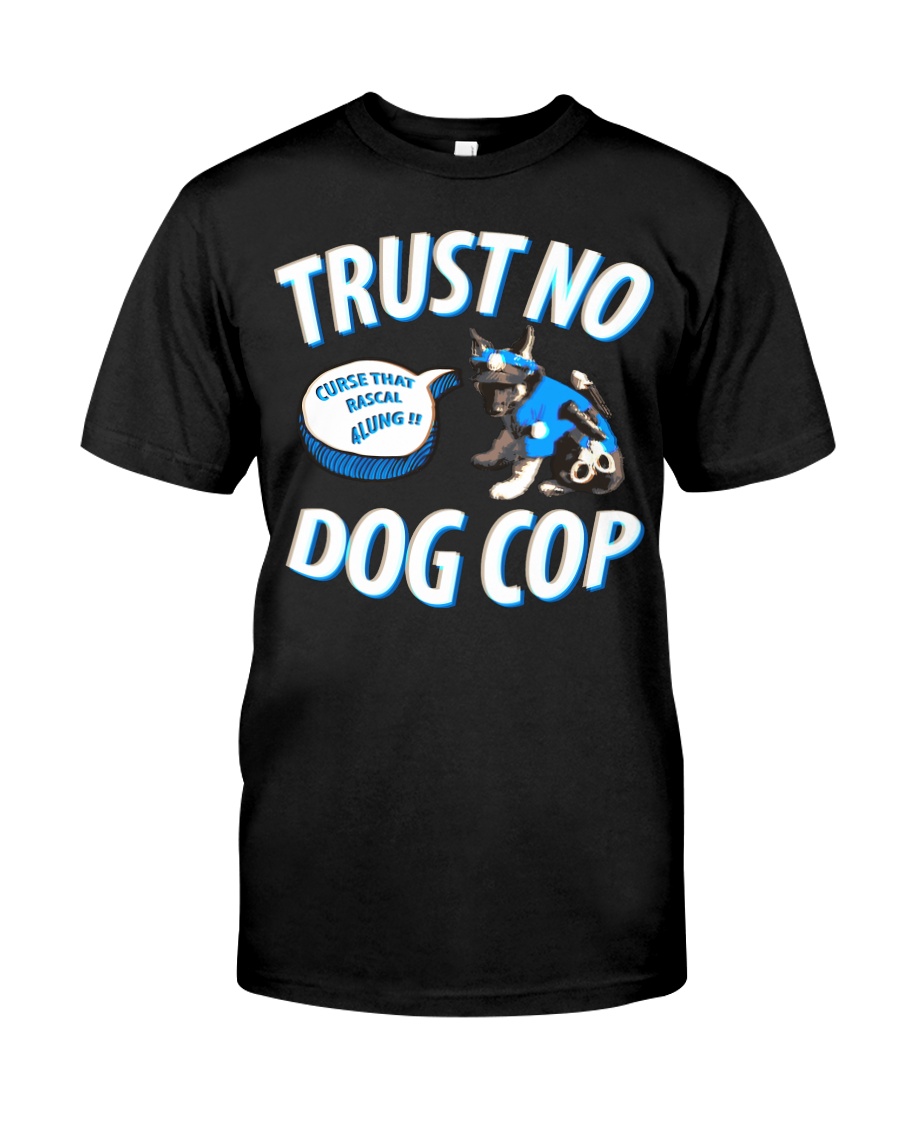 Trust No Dog Cop Classic T-Shirt