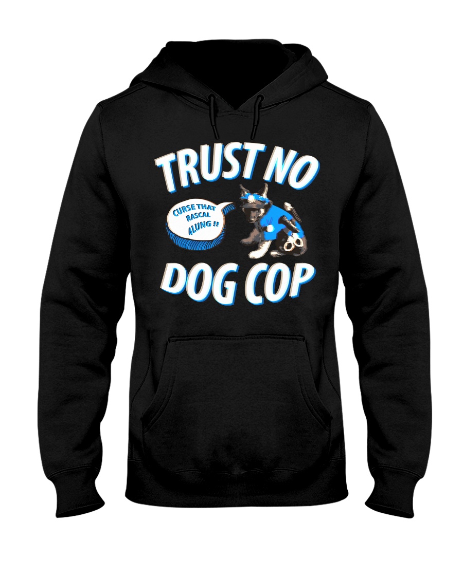Trust No Dog Cop Hooded Sweatshirt