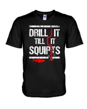 DRILL IT TILL IT SQUIRTS V-Neck T-Shirt front