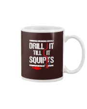 DRILL IT TILL IT SQUIRTS Mug tile