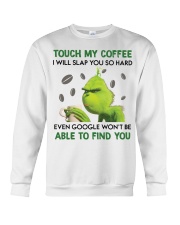 Grinch touch my coffee I will slap you hard shirt Crewneck Sweatshirt thumbnail