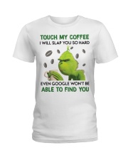 Grinch touch my coffee I will slap you hard shirt Ladies T-Shirt thumbnail