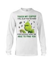 Grinch touch my coffee I will slap you hard shirt Long Sleeve Tee thumbnail