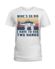 Mine's so big I have to use two hands shirt Ladies T-Shirt thumbnail