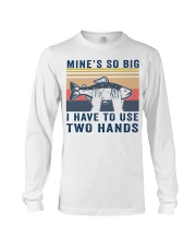 Mine's so big I have to use two hands shirt Long Sleeve Tee thumbnail