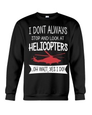 I dont always stop and look at Helicopters Crewneck Sweatshirt tile