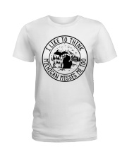 I like to think Michigan misses me too T shirt Ladies T-Shirt tile