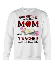 God Gifted Me Titles Mom And Teacher To Mom Crewneck Sweatshirt tile