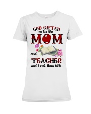 God Gifted Me Titles Mom And Teacher To Mom Premium Fit Ladies Tee tile