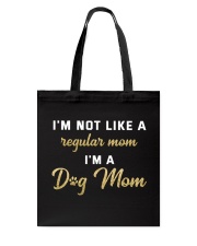 I'm Not Like A Regular Mom I'm A Dog Mom Tote Bag tile