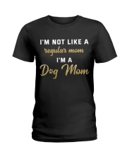 I'm Not Like A Regular Mom I'm A Dog Mom Ladies T-Shirt tile