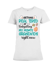 Getting Real Tired Of Baby Sitting Easter To Mom Premium Fit Ladies Tee tile