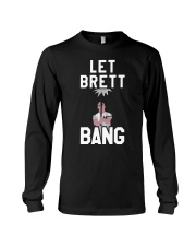 Let Brett Bang T Shirt Long Sleeve Tee thumbnail