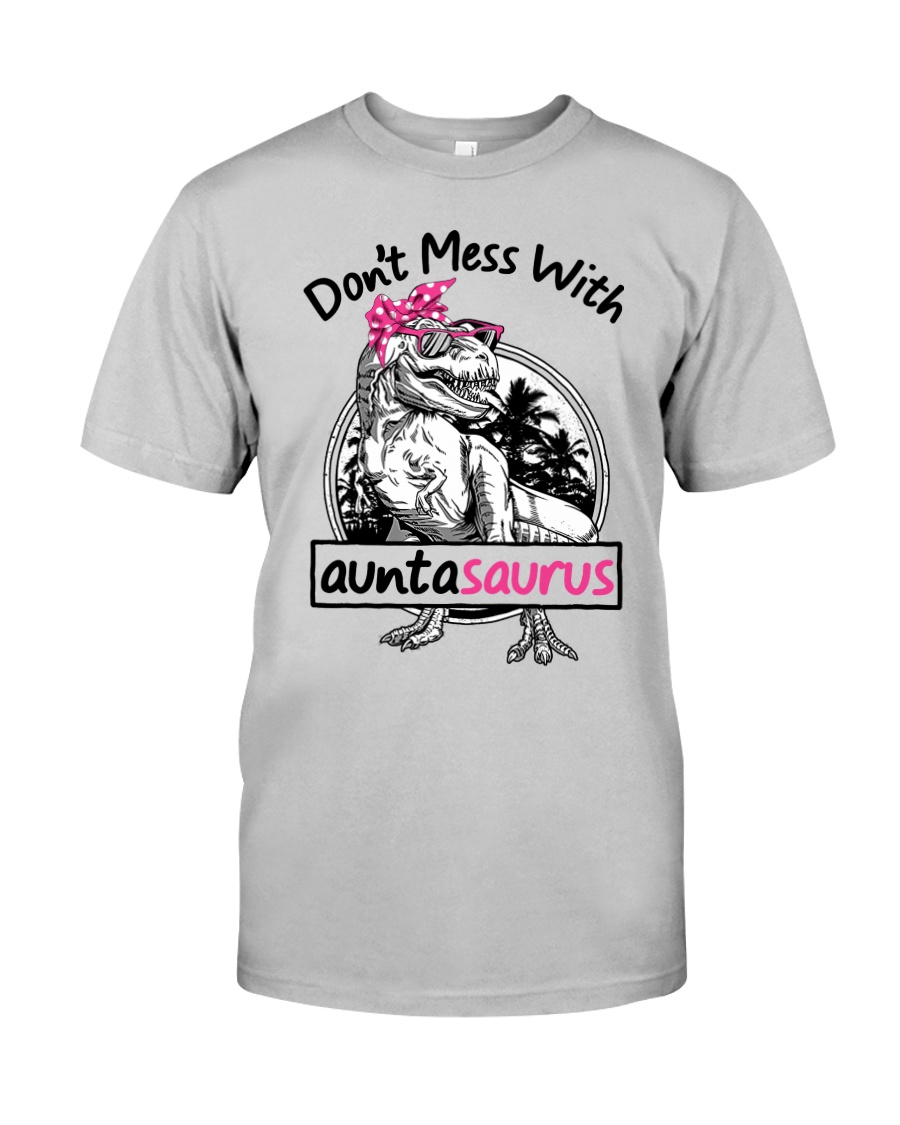 DON'T MESS WITH AUNTASAURUS Classic T-Shirt