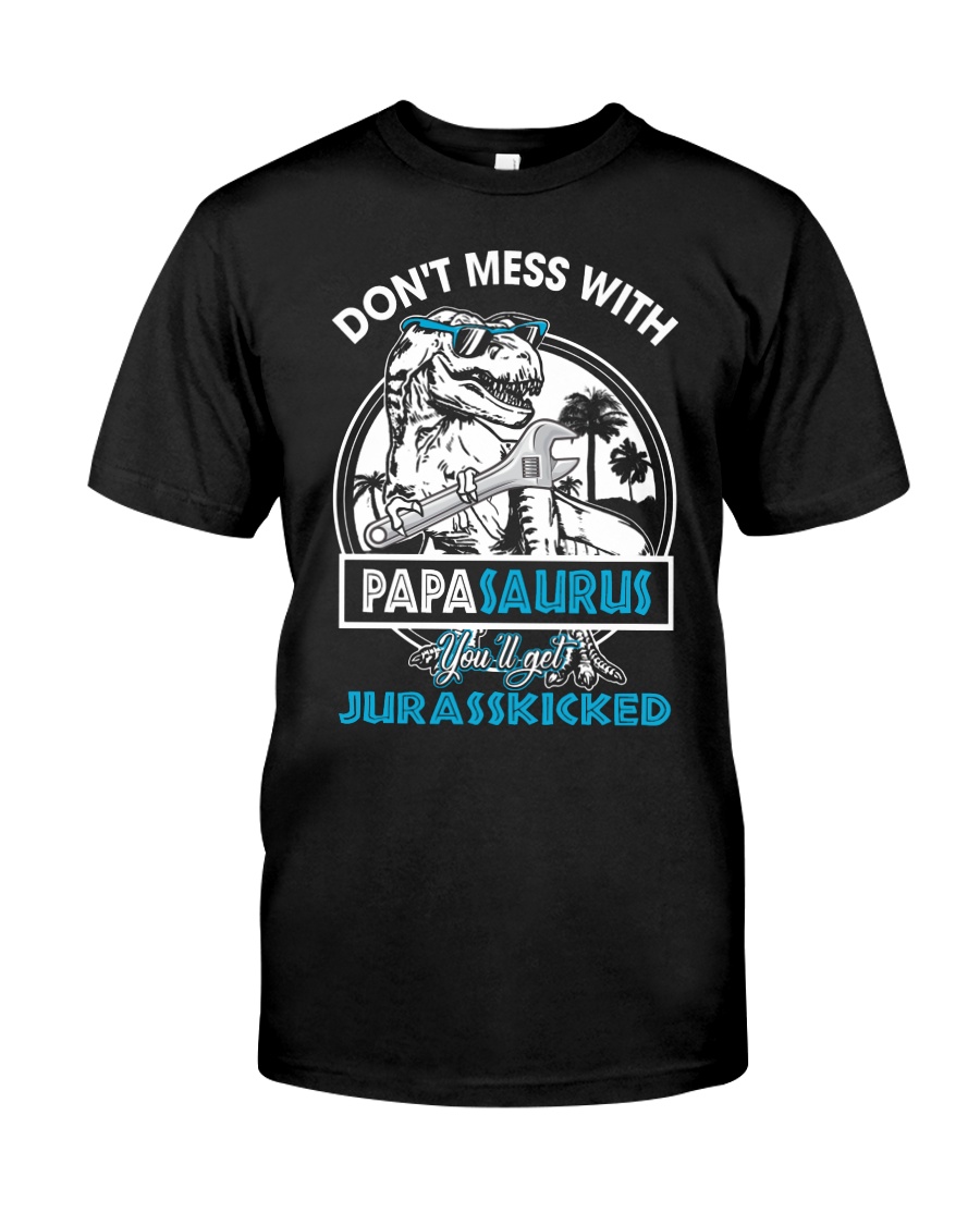DON'T MESS WITH PAPASAURUS Classic T-Shirt