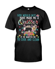 God made me a quilter Gift for you Classic T-Shirt front