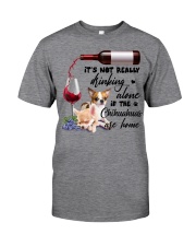 Not really drinking alone chihuahua Gift for u Classic T-Shirt front