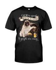 Pug God is great Beer is good Gift for you Classic T-Shirt front
