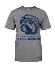 The better I like my raccoon Gift for you Classic T-Shirt front