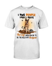 German Shepherd I hug people that I hate Gift for you Classic T-Shirt front