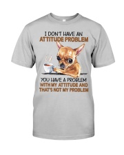 Chihuahua Has An Attitude Problem Classic T-Shirt front