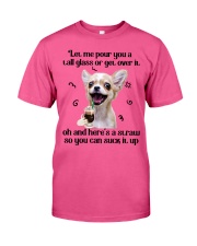 Chihuahua Let me pour you Gift for you Classic T-Shirt tile