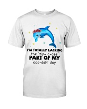 Dolphin i am totally dolphin lovers Classic T-Shirt front