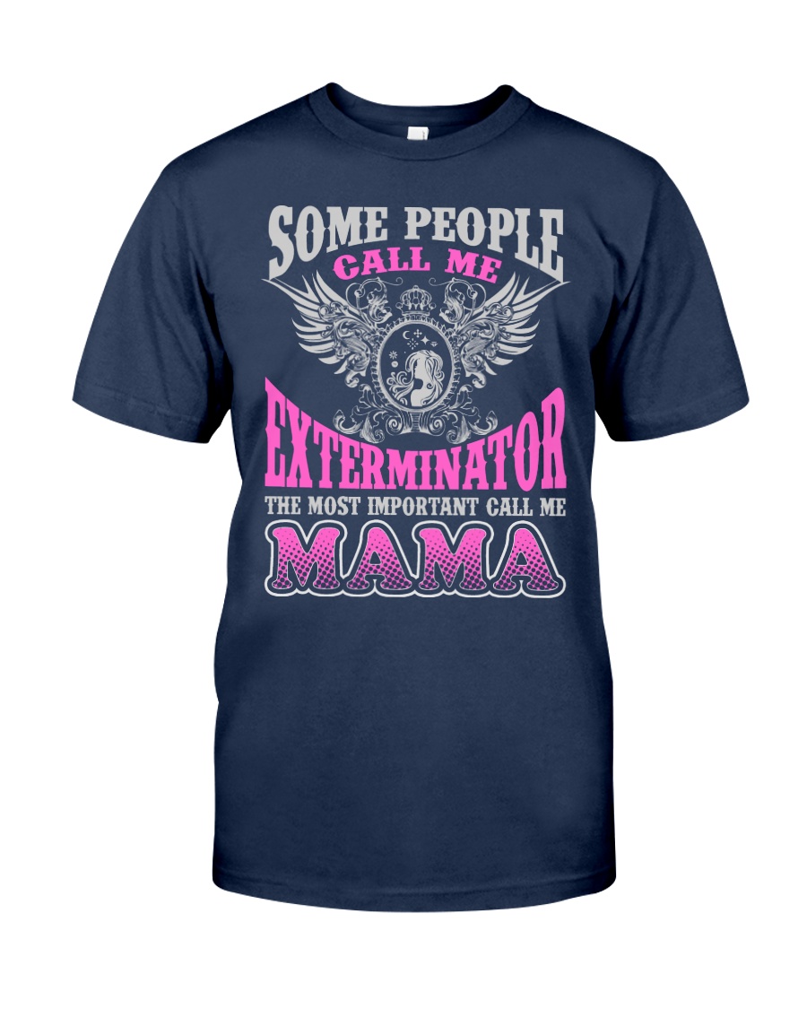 CALL ME EXTERMINATOR MAMA JOB SHIRTS Classic T-Shirt